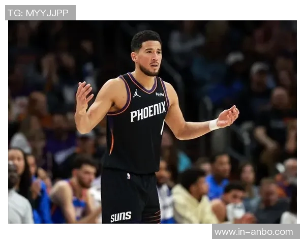 布克首节狂砍20分展现主动进攻态度防守端无所畏惧勇往直前